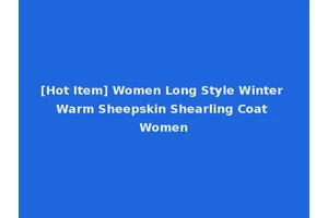 [Hot Item] Women Long Style Winter Warm Sheepskin Shearling Coat Women