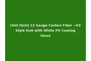 [Hot Item] 13 Gauge Carbon Fiber --U3 Style Knit with White PU Coating Glove