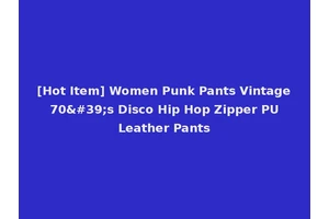 [Hot Item] Women Punk Pants Vintage 70's Disco Hip Hop Zipper PU Leather Pants