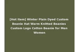[Hot Item] Winter Plain Dyed Custom Beanie Hat Warm Knitted Beanies Custom Logo Cotton Beanie for Men Women