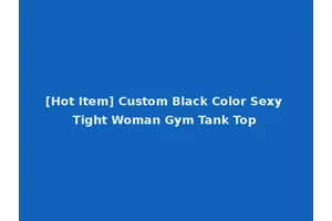 [Hot Item] Custom Black Color Sexy Tight Woman Gym Tank Top