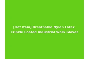 [Hot Item] Breathable Nylon Latex Crinkle Coated Industrial Work Gloves