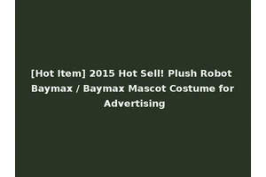 [Hot Item] 2015 Hot Sell! Plush Robot Baymax / Baymax Mascot Costume for Advertising
