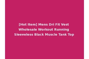 [Hot Item] Mens Dri Fit Vest Wholesale Workout Running Sleeveless Black Muscle Tank Top
