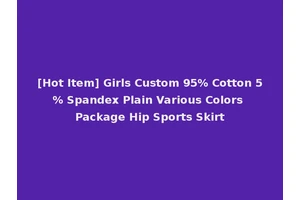 [Hot Item] Girls Custom 95% Cotton 5% Spandex Plain Various Colors Package Hip Sports Skirt