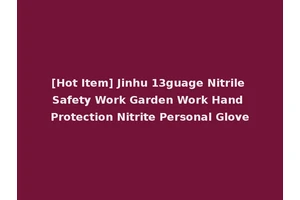 [Hot Item] Jinhu 13guage Nitrile Safety Work Garden Work Hand Protection Nitrite Personal Glove
