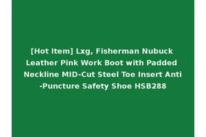 [Hot Item] Lxg, Fisherman Nubuck Leather Pink Work Boot with Padded Neckline MID-Cut Steel Toe Insert Anti-Puncture Safety Shoe HSB288