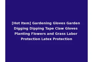 [Hot Item] Gardening Gloves Garden Digging Dipping Tape Claw Gloves Planting Flowers and Grass Labor Protection Latex Protection