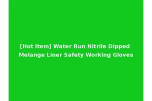 [Hot Item] Water Run Nitrile Dipped Melange Liner Safety Working Gloves