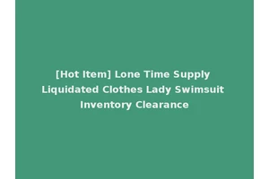 [Hot Item] Lone Time Supply Liquidated Clothes Lady Swimsuit Inventory Clearance