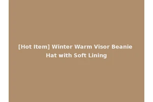 [Hot Item] Winter Warm Visor Beanie Hat with Soft Lining