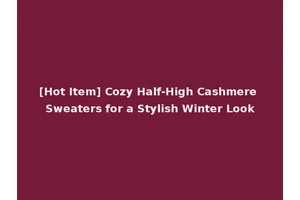 [Hot Item] Cozy Half-High Cashmere Sweaters for a Stylish Winter Look