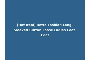 [Hot Item] Retro Fashion Long-Sleeved Button Loose Ladies Coat Coat