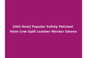 [Hot Item] Popular Safety Patched Palm Cow Split Leather Worker Gloves