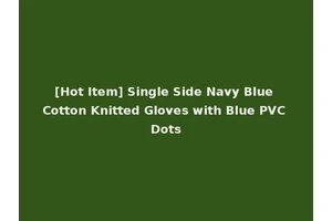 [Hot Item] Single Side Navy Blue Cotton Knitted Gloves with Blue PVC Dots