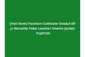 [Hot Item] Fashion Cultivate One's Morality Fake Leather Shorts Jacket Puj0720