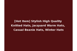 [Hot Item] Stylish High Quality Knitted Hats, Jacquard Warm Hats, Casual Beanie Hats, Winter Hats