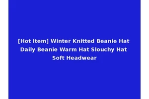 [Hot Item] Winter Knitted Beanie Hat Daily Beanie Warm Hat Slouchy Hat Soft Headwear