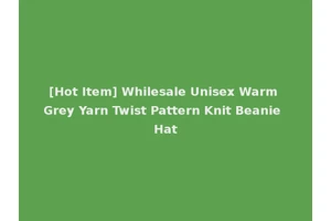 [Hot Item] Whilesale Unisex Warm Grey Yarn Twist Pattern Knit Beanie Hat