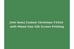 [Hot Item] Custom Christmas T-Shirt with Mixed Size Silk Screen Printing