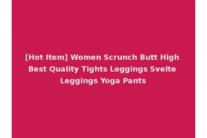 [Hot Item] Women Scrunch Butt High Best Quality Tights Leggings Svelte Leggings Yoga Pants
