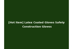 [Hot Item] Latex Coated Gloves Safety Construction Gloves