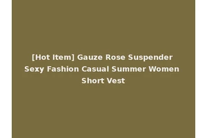 [Hot Item] Gauze Rose Suspender Sexy Fashion Casual Summer Women Short Vest