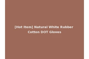[Hot Item] Natural White Rubber Cotton DOT Gloves