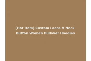 [Hot Item] Custom Loose V Neck Button Women Pullover Hoodies