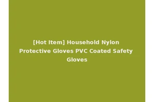 [Hot Item] Household Nylon Protective Gloves PVC Coated Safety Gloves