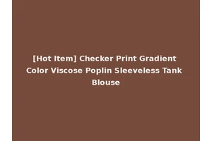 [Hot Item] Checker Print Gradient Color Viscose Poplin Sleeveless Tank Blouse