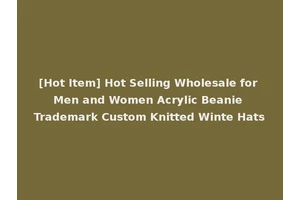 [Hot Item] Hot Selling Wholesale for Men and Women Acrylic Beanie Trademark Custom Knitted Winte Hats