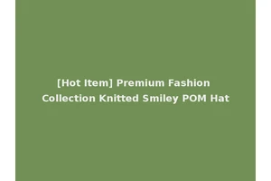 [Hot Item] Premium Fashion Collection Knitted Smiley POM Hat