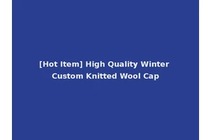 [Hot Item] High Quality Winter Custom Knitted Wool Cap