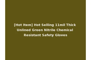 [Hot Item] Hot Selling 11mil Thick Unlined Green Nitrile Chemical Resistant Safety Gloves