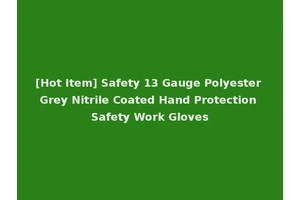 [Hot Item] Safety 13 Gauge Polyester Grey Nitrile Coated Hand Protection Safety Work Gloves