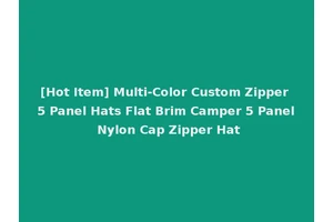 [Hot Item] Multi-Color Custom Zipper 5 Panel Hats Flat Brim Camper 5 Panel Nylon Cap Zipper Hat