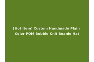 [Hot Item] Custom Handmade Plain Color POM Bobble Knit Beanie Hat