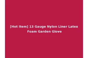 [Hot Item] 13 Gauge Nylon Liner Latex Foam Garden Glove