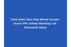[Hot Item] Non-Slip Nitrile Screen Touch PPE Safety Working Cut Resistant Glove