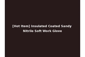 [Hot Item] Insulated Coated Sandy Nitrile Soft Work Glove