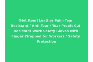 [Hot Item] Leather Palm Tear Resistant / Anti Tear / Tear Prooft Cut Resistant Work Safety Gloves with Finger Wrapped for Workers / Safety Protection