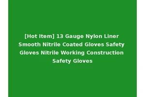 [Hot Item] 13 Gauge Nylon Liner Smooth Nitrile Coated Gloves Safety Gloves Nitrile Working Construction Safety Gloves