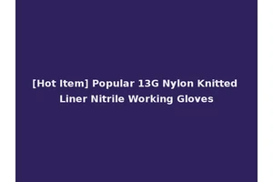 [Hot Item] Popular 13G Nylon Knitted Liner Nitrile Working Gloves
