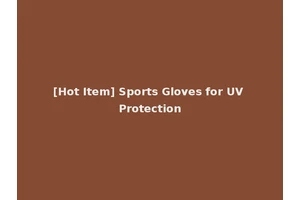[Hot Item] Sports Gloves for UV Protection