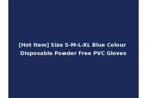 [Hot Item] Size S-M-L-XL Blue Colour Disposable Powder Free PVC Gloves