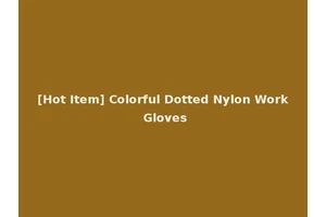 [Hot Item] Colorful Dotted Nylon Work Gloves