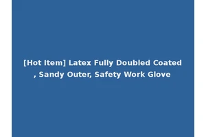 [Hot Item] Latex Fully Doubled Coated, Sandy Outer, Safety Work Glove
