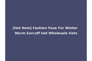 [Hot Item] Fashion Faux Fur Winter Warm Earcuff Hat Wholesale Hats