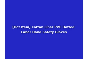 [Hot Item] Cotton Liner PVC Dotted Labor Hand Safety Gloves